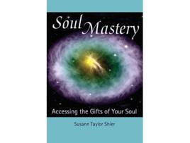 Livro Soul Mastery Accessing the Gifts of Your Soul de Susann Taylor Shier (Inglês)