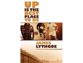 Livro Up is the Best Place to Be de James Lythgoe (Inglês)