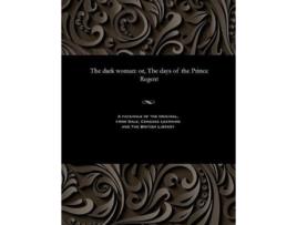Livro The dark woman or The days of the Prince Regent de James Malcolm Rymer (Inglês)
