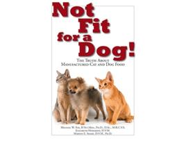 Livro Not Fit For a Dog! The truth About Manufactured Cat and Dog Food de Michael W Fox, Elizabeth Hodgkins et al. (Inglês)