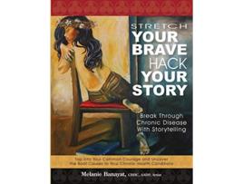 Livro Stretch Your Brave Hack Your Story Break Through Chronic Disease with Storytelling de Melanie Banayat (Inglês)