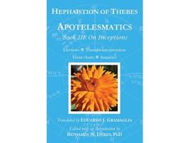 Livro Apotelesmatics Book III On Inceptions de Hephaistion of Thebes (Inglês)