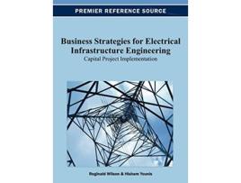Livro Business Strategies for Electrical Infrastructure Engineering Capital Project Implementation de Reginald Wilson (Inglês)