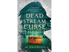 Livro Dead Stream Curse A Northern Michigan Asylum Novel de J R Erickson (Inglês)