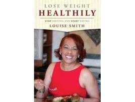 Livro Lose Weight Healthily: Stop Dieting and Start Eating de Louise Smith (Inglês)