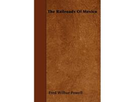 Livro The Railroads of Mexico de Fred Wilbur Powell (Inglês)