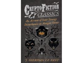 Livro An Account of Some Strange Disturbances in Aungier Street Cryptofiction Classics Weird Tales of Strange Creatures de J Sheridan Fanu (Inglês)