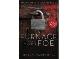 Livro A Furnace for Your Foe An Ann Kinnear Suspense Novel Large Print Edition Ann Kinnear Suspense Novels de Matty Dalrymple (Inglês)