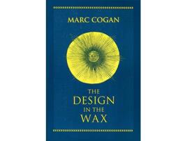 Livro Design in the Wax, The de Marc Cogan (Inglês - Capa Dura)