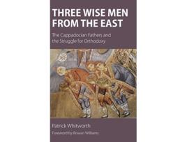 Livro Three Wise Men from the East The Cappadocian Fathers and the Struggle for Orthodoxy de Patrick Whitworth (Inglês)
