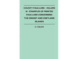 Livro County FolkLore Volume III Examples of Printed FolkLore Concerning the Orkney and Shetland Islands de G F Black (Inglês)