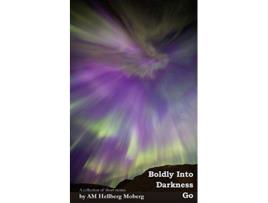 Livro Boldly Into Darkness Go A collection of short stories de Am Hellberg Moberg (Inglês)