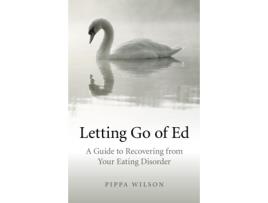Livro Letting Go of Ed: A Guide to Recovering from Your Eating Disorder de Pippa Wilson (Inglês)