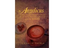 Livro Angelicus When Hearts Hold Lifetimes of Secrets Solving a Mystery Can Be Murder de Charlie Trebla (Inglês)