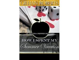 Livro How I Spent My Summer Vacation Amanda Pepper Mystery de Gillian Roberts (Inglês)