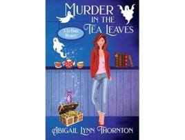 Livro Murder in the Tea Leaves a witchy cozy mystery Le Doux Mysteries de Abigail Lynn Thornton (Inglês)