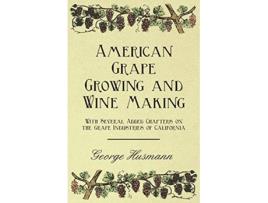 Livro American Grape Growing and Wine Making With Several Added Chapters on the Grape Industries of California de George Husmann (Inglês)