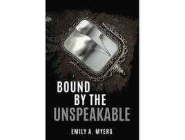 Livro Bound by the Unspeakable de Emily A Myers (Inglês)