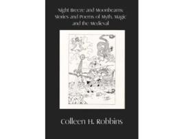 Livro Night Breeze and Moonbeams Stories and Poems of Myth Magic and the Medieval de Colleen H Robbins (Inglês)