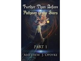 Livro Further Than Before Pathway to the Stars Part 1 1 de Matthew J Opdyke (Inglês)