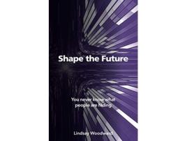 Livro Shape the Future de Lindsay Woodward (Inglês)