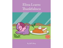 Livro Elissa Learns Thankfulness Elissa the Curious Snail Book 4 de Jeff S Bray (Inglês)