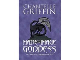 Livro Made in the Image of the Goddess The Legacy of Zyanthia Book One de Chantelle Griffin (Inglês)