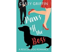 Livro Paws off the Boss A Romantic Comedy with Mystery and Dogs Rescue Dog Romance de Casey Griffin (Inglês - Capa Dura)