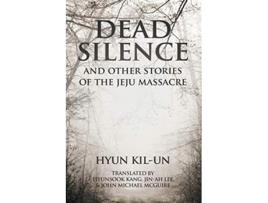 Livro Dead Silence And Other Stories of the Jeju Massacre de Kilun Hyun (Inglês)