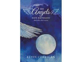 Livro Do Angels Have Birthdays And Other Short Stories de Kevin Corrigan (Inglês)
