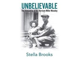Livro UNBELIEVABLE: The Unmasking of Dr. Harrison Miller Moseley de Stella Brooks (Inglês)