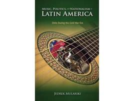 Livro Music, Politics, and Nationalism In Latin America de Jedrek Mularski (Inglês - Capa Dura)