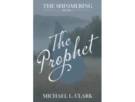 Livro The Prophet The Shimmering Book Three de Michael L Clark (Inglês)