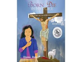 Livro Born to Die in My Place A Story of Unconditional Love 2 Book de Diana Rowe (Inglês)
