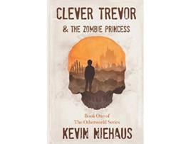 Livro Clever Trevor and the Zombie Princess Book One of the Otherworld Series de Mr Kevin B Niehaus (Inglês)