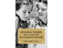 Livro Deanna Durbin, Judy Garland, and the Golden Age of Hollywood de Melanie Gall (Inglês - Capa Dura)