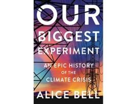 Livro Our Biggest Experiment de Alice Bell (Inglês - Capa Dura)
