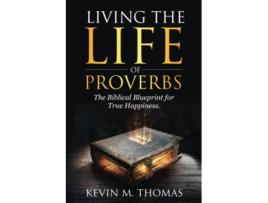 Livro Living the Life of Proverbs The Biblical Blueprint for True Happiness de Kevin Thomas (Inglês)