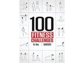 Livro 100 Fitness Challenges Monthlong Darebee Fitness Challenges to Make Your Body Healthier and Your Brain Sharper de N Rey (Inglês)