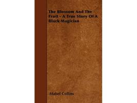 Livro The Blossom And The Fruit A True Story Of A Black Magician de Mabel Collins (Inglês)