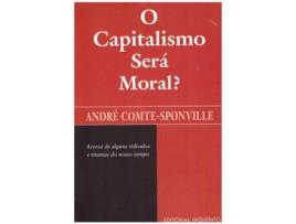 Livro O Capitalismo Será Moral? - Acerca de Alguns Ridículos e Tiranias do Nosso Tempo .