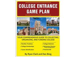 Livro College Entrance Game Plan Your Comprehensive Guide To Collecting Organizing and Funding College de Ryan Clark e Dan Bisig (Inglês)
