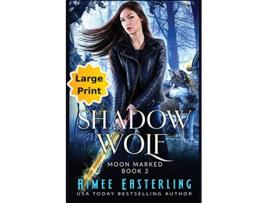 Livro Shadow Wolf Large Print Edition Moon Marked de Aimee Easterling (Inglês)