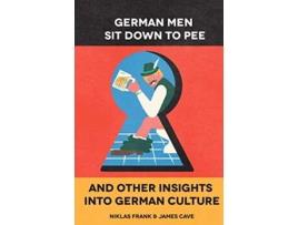 Livro German Men Sit Down to Pee and Other Insights into German Culture de Mr Niklas Frank Mr James Cave (Inglês)