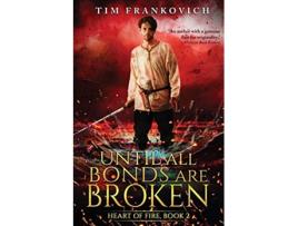 Livro Until All Bonds Are Broken Heart of Fire de Tim Frankovich (Inglês)