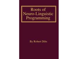 Livro Roots of NeuroLinguistic Programming de Robert Brian Dilts (Inglês)