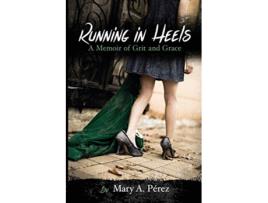 Livro Running in Heels A Memoir of Grit and Grace New Book Club Edition de Mary A Pérez (Inglês)