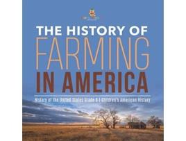 Livro The History of Farming in America History of the United States Grade 6 Childrens American History de Baby Professor (Inglês)