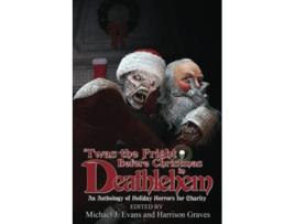 Livro Twas The Fright Before Christmas In Deathlehem An Anthology Of Holiday Horrors For Charity paperback Or Softback de Evans Michael (Inglês)