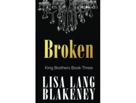 Livro Broken The King Brothers Series de Lisa Lang Blakeney (Inglês)